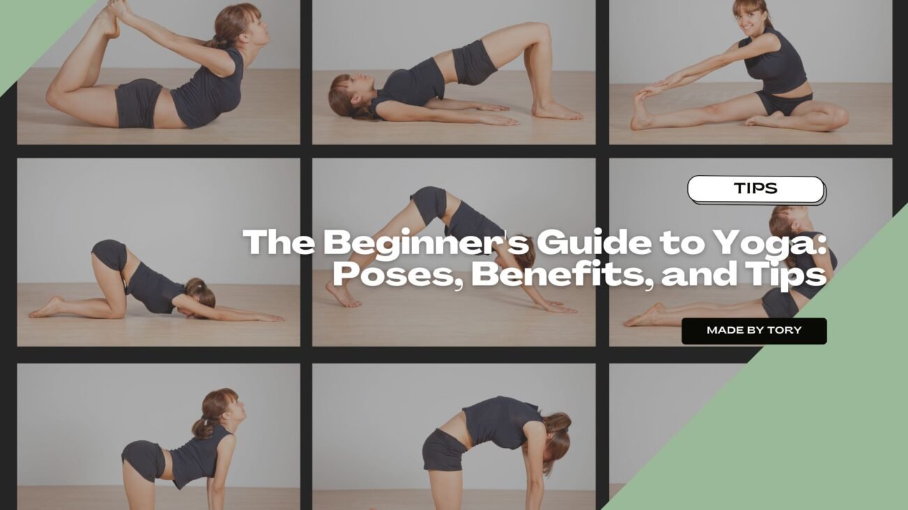 The Beginner's Guide to Yoga: Poses, Benefits, and Tips